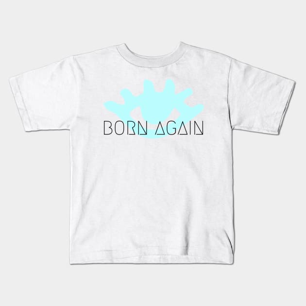 BORN AGAIN!!! Kids T-Shirt by BRIJLA